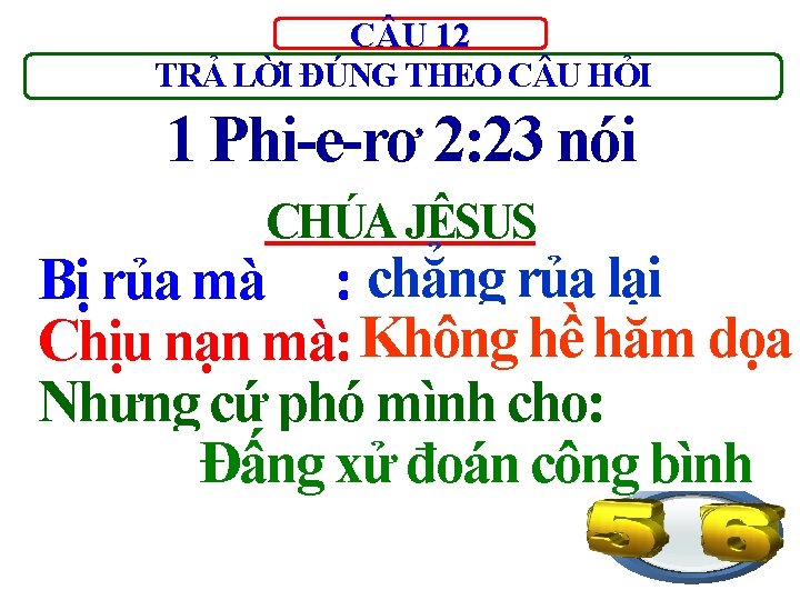 C U 12 TRẢ LỜI ĐÚNG THEO C U HỎI 1 Phi-e-rơ 2: 23