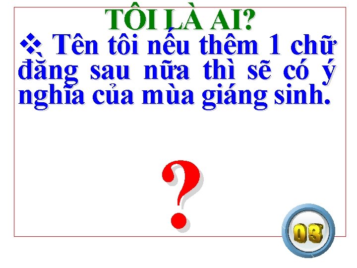 TÔI LÀ AI? v Tên tôi nếu thêm 1 chữ đằng sau nữa thì