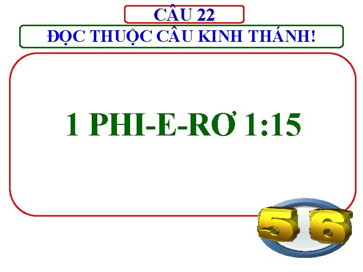 C U 22 ĐỌC THUỘC C U KINH THÁNH! 1 PHI-E-RƠ 1: 15 