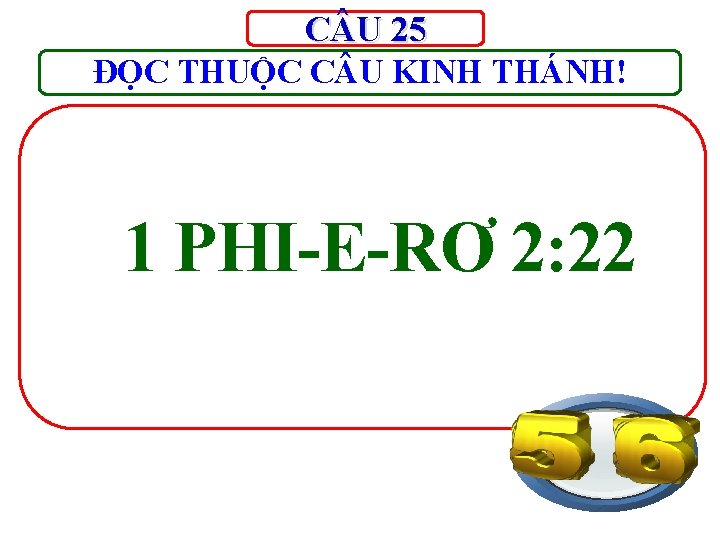 C U 25 ĐỌC THUỘC C U KINH THÁNH! 1 PHI-E-RƠ 2: 22 