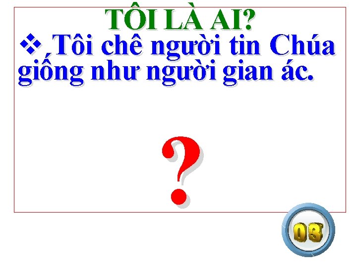 TÔI LÀ AI? v Tôi chê người tin Chúa giống như người gian ác.