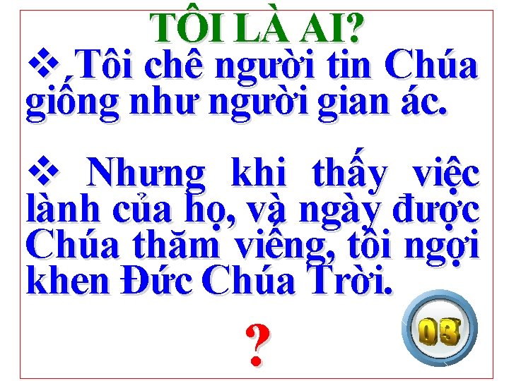 TÔI LÀ AI? v Tôi chê người tin Chúa giống như người gian ác.