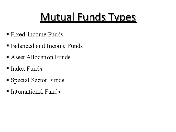 Mutual Funds Types § Fixed-Income Funds § Balanced and Income Funds § Asset Allocation Mutual Funds Types § Fixed-Income Funds § Balanced and Income Funds § Asset Allocation