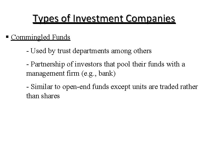 Types of Investment Companies § Commingled Funds - Used by trust departments among others