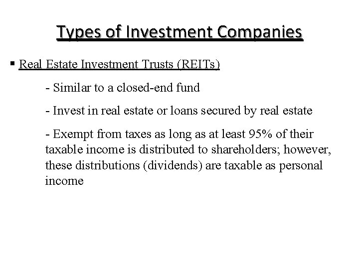 Types of Investment Companies § Real Estate Investment Trusts (REITs) - Similar to a