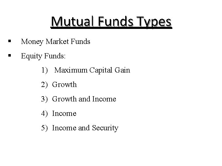 Mutual Funds Types § Money Market Funds § Equity Funds: 1) Maximum Capital Gain