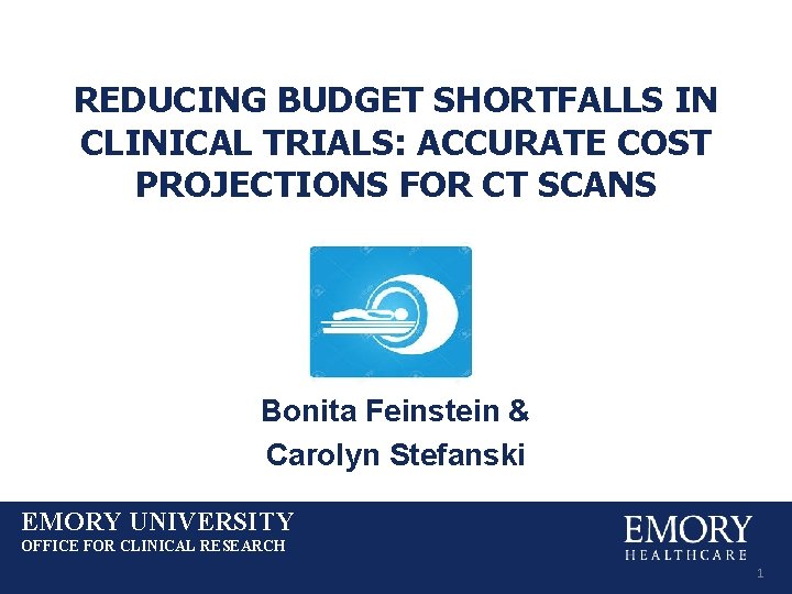 REDUCING BUDGET SHORTFALLS IN CLINICAL TRIALS: ACCURATE COST PROJECTIONS FOR CT SCANS Bonita Feinstein