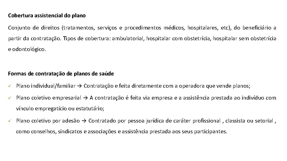 Cobertura assistencial do plano Conjunto de direitos (tratamentos, serviços e procedimentos médicos, hospitalares, etc),