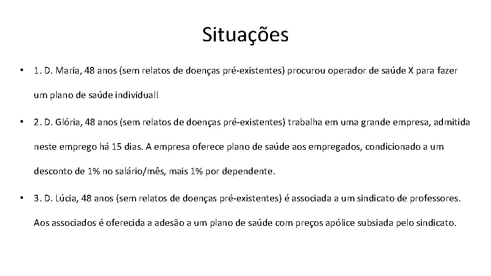 Situações • 1. D. Maria, 48 anos (sem relatos de doenças pré-existentes) procurou operador