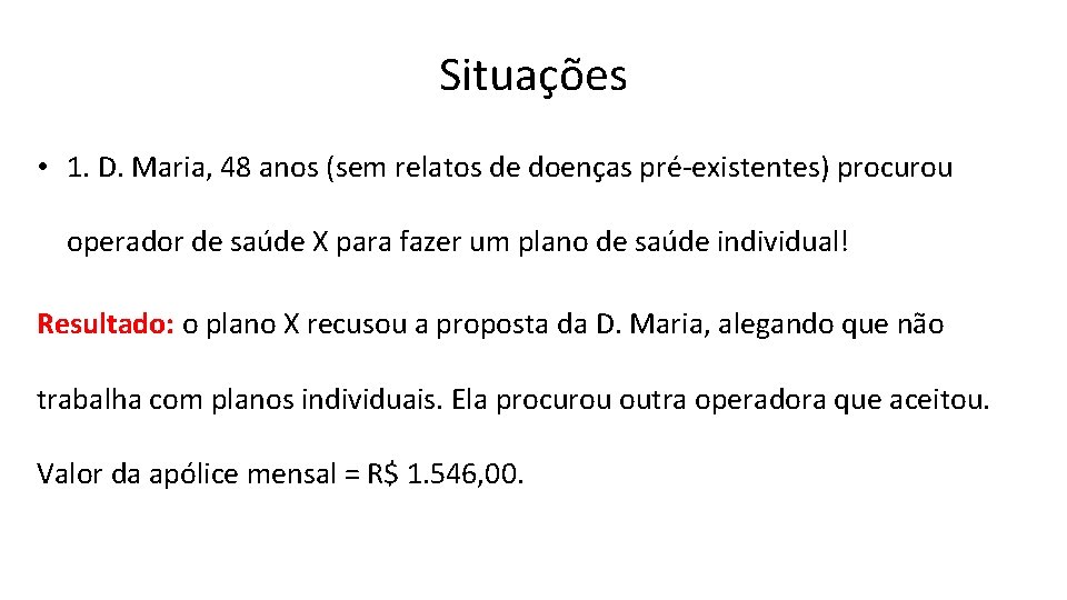 Situações • 1. D. Maria, 48 anos (sem relatos de doenças pré-existentes) procurou operador