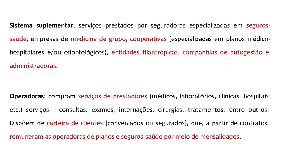 Sistema suplementar: serviços prestados por seguradoras especializadas em segurossaúde, empresas de medicina de grupo,