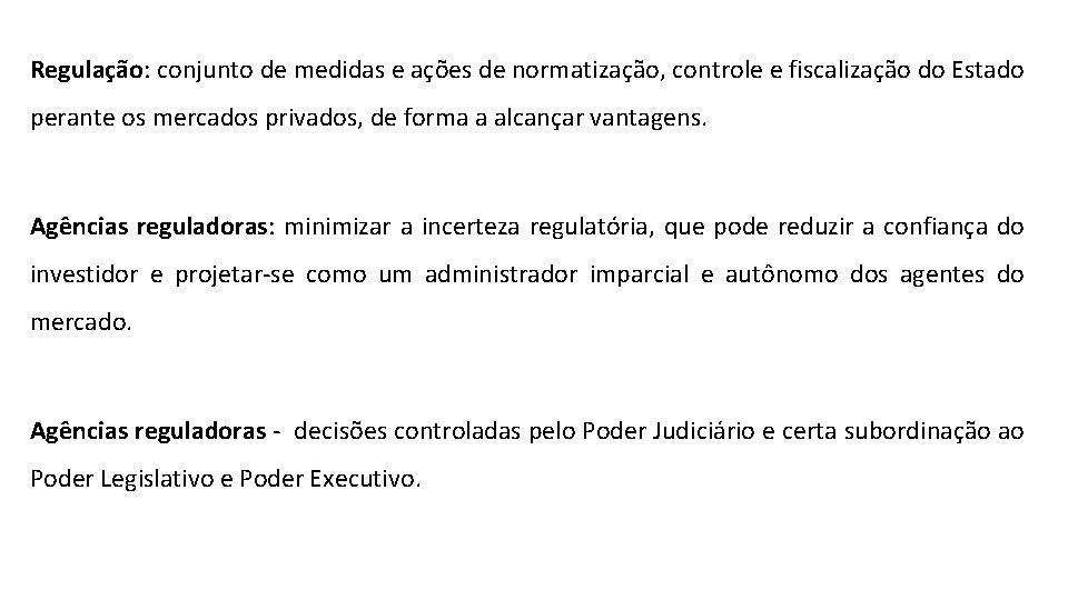 Regulação: conjunto de medidas e ações de normatização, controle e fiscalização do Estado perante