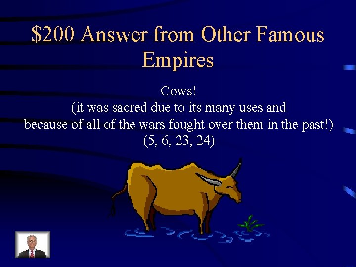 $200 Answer from Other Famous Empires Cows! (it was sacred due to its many