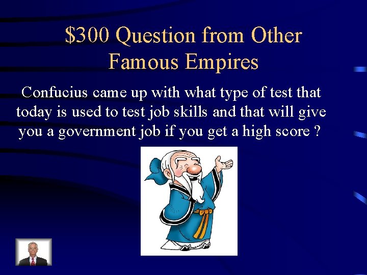 $300 Question from Other Famous Empires Confucius came up with what type of test
