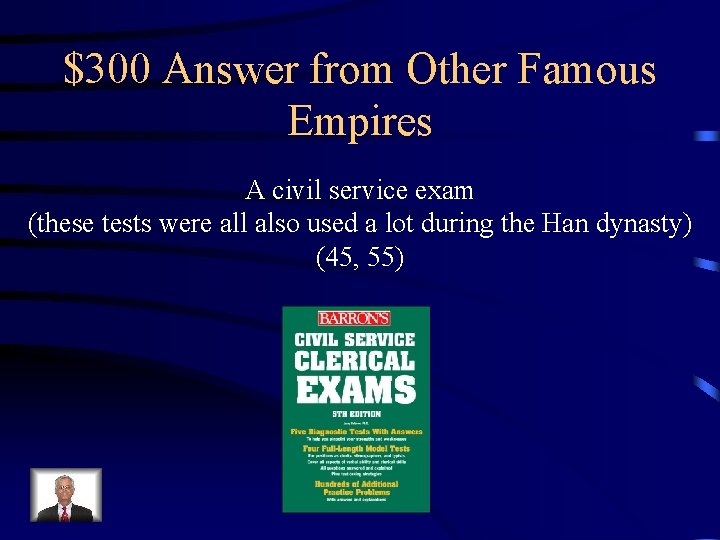 $300 Answer from Other Famous Empires A civil service exam (these tests were all