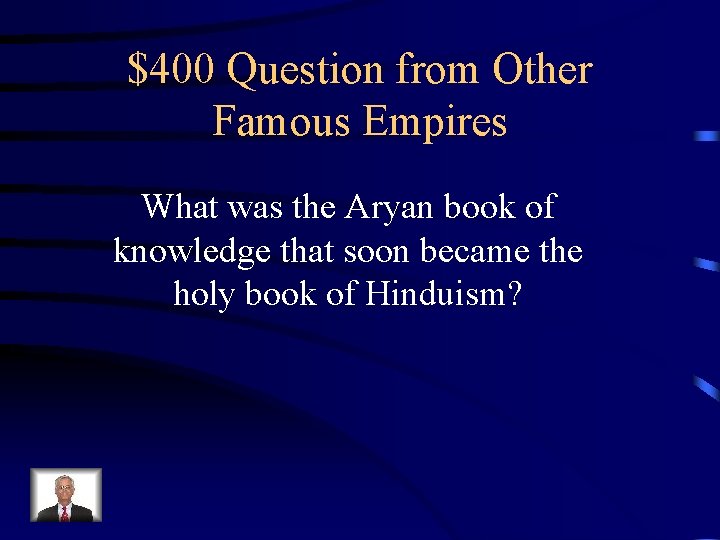 $400 Question from Other Famous Empires What was the Aryan book of knowledge that
