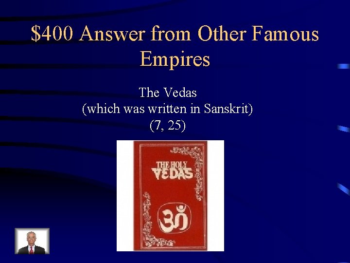 $400 Answer from Other Famous Empires The Vedas (which was written in Sanskrit) (7,