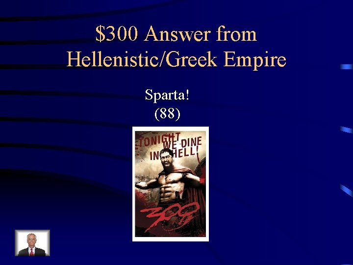 $300 Answer from Hellenistic/Greek Empire Sparta! (88) 