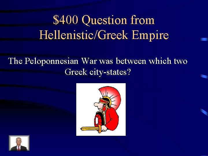 $400 Question from Hellenistic/Greek Empire The Peloponnesian War was between which two Greek city-states?