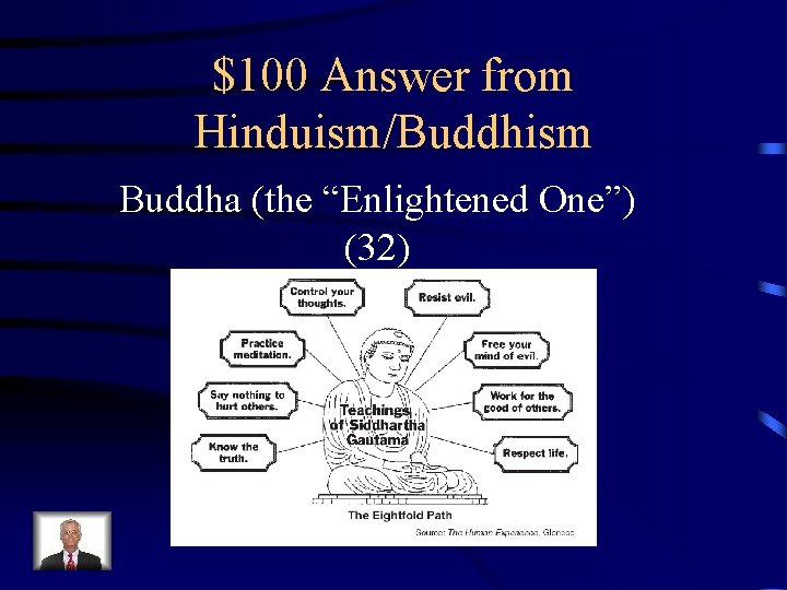 $100 Answer from Hinduism/Buddhism Buddha (the “Enlightened One”) (32) 