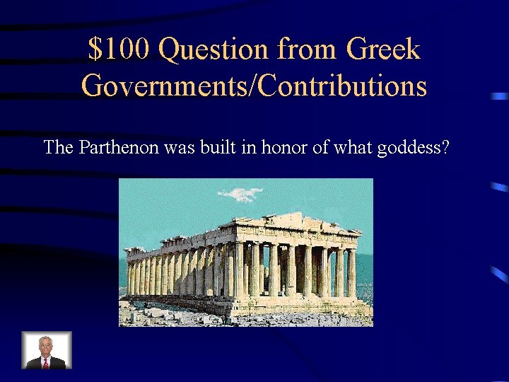 $100 Question from Greek Governments/Contributions The Parthenon was built in honor of what goddess?