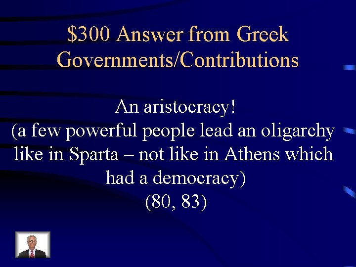 $300 Answer from Greek Governments/Contributions An aristocracy! (a few powerful people lead an oligarchy