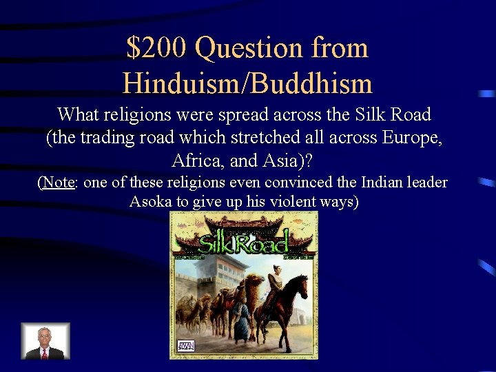 $200 Question from Hinduism/Buddhism What religions were spread across the Silk Road (the trading