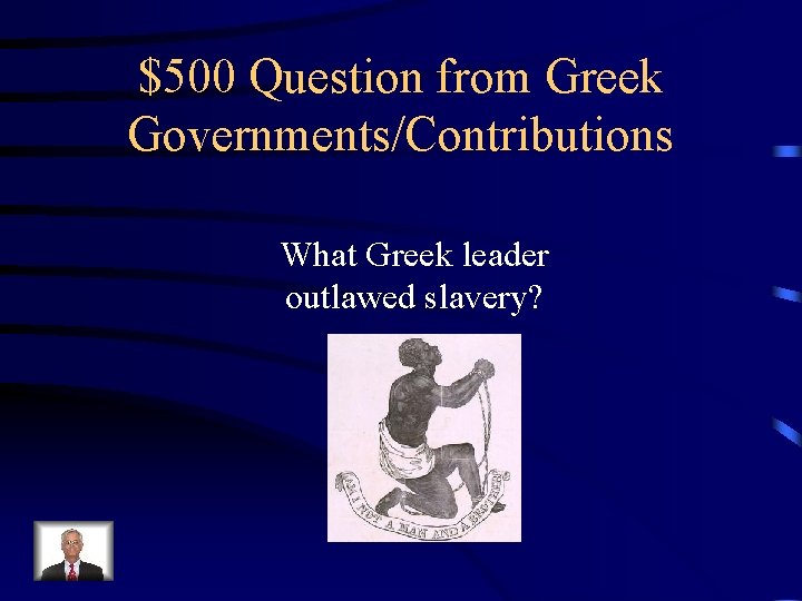 $500 Question from Greek Governments/Contributions What Greek leader outlawed slavery? 