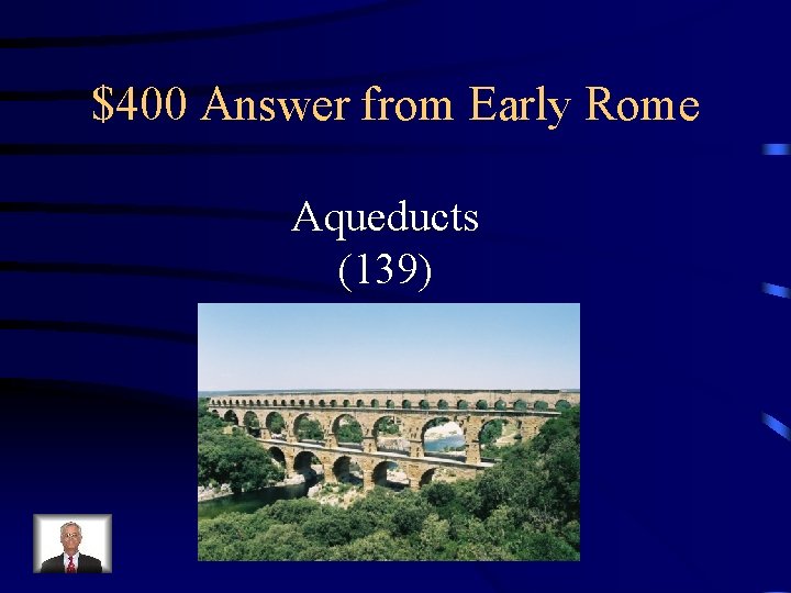 $400 Answer from Early Rome Aqueducts (139) 