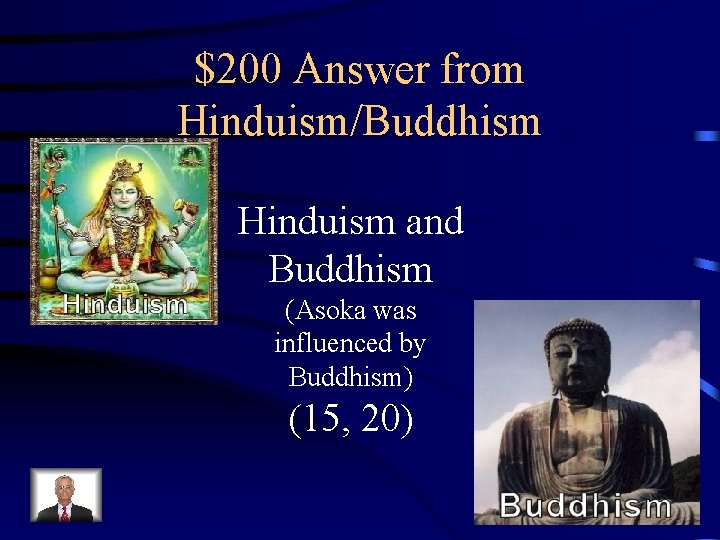 $200 Answer from Hinduism/Buddhism Hinduism and Buddhism (Asoka was influenced by Buddhism) (15, 20)