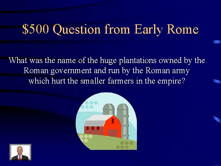 $500 Question from Early Rome What was the name of the huge plantations owned