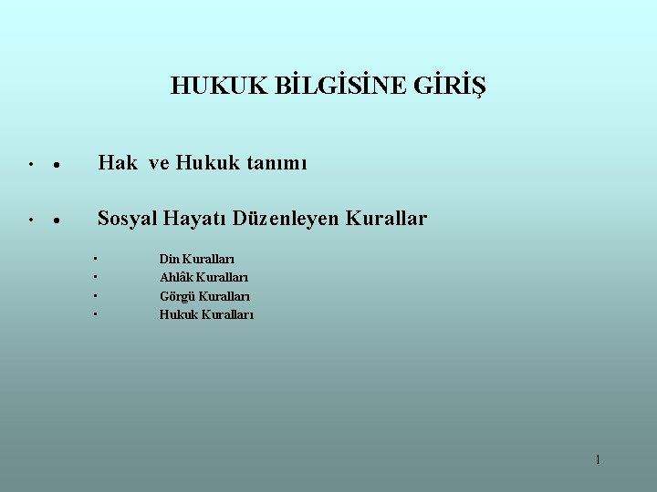 HUKUK BİLGİSİNE GİRİŞ • · Hak ve Hukuk tanımı • · Sosyal Hayatı Düzenleyen