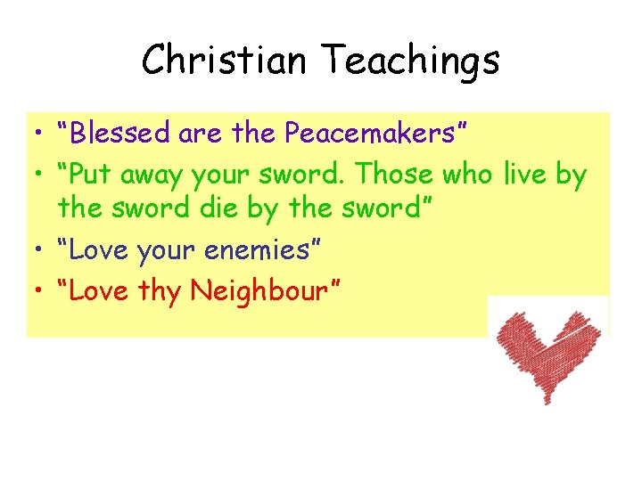 Christian Teachings • “Blessed are the Peacemakers” • “Put away your sword. Those who