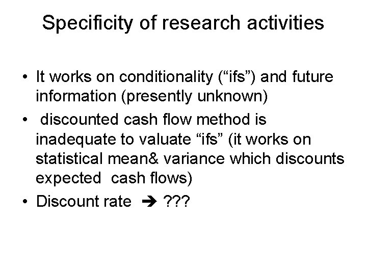 Specificity of research activities • It works on conditionality (“ifs”) and future information (presently