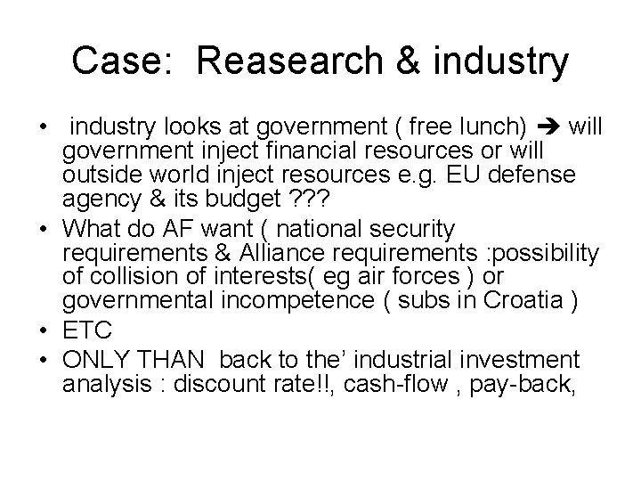 Case: Reasearch & industry • industry looks at government ( free lunch) will government