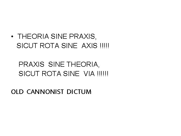  • THEORIA SINE PRAXIS, SICUT ROTA SINE AXIS !!!!! PRAXIS SINE THEORIA, SICUT