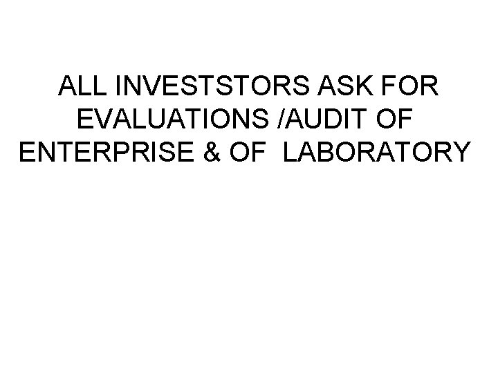 ALL INVESTSTORS ASK FOR EVALUATIONS /AUDIT OF ENTERPRISE & OF LABORATORY 