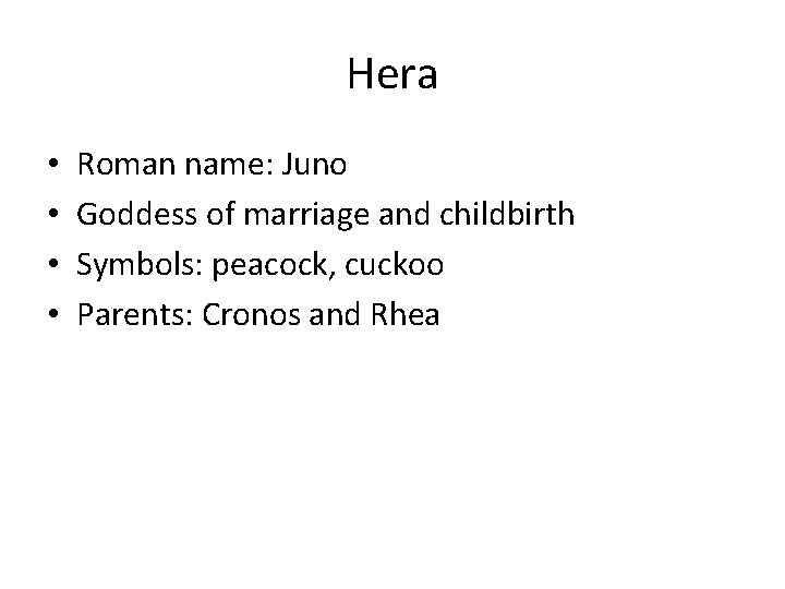 Hera • • Roman name: Juno Goddess of marriage and childbirth Symbols: peacock, cuckoo