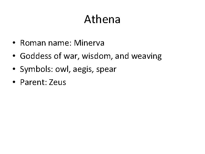 Athena • • Roman name: Minerva Goddess of war, wisdom, and weaving Symbols: owl,