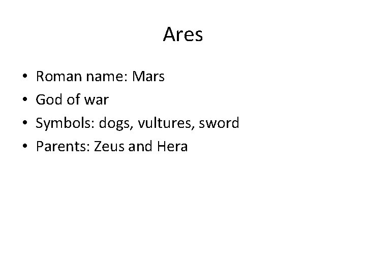Ares • • Roman name: Mars God of war Symbols: dogs, vultures, sword Parents: