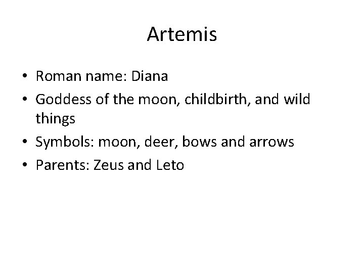 Artemis • Roman name: Diana • Goddess of the moon, childbirth, and wild things