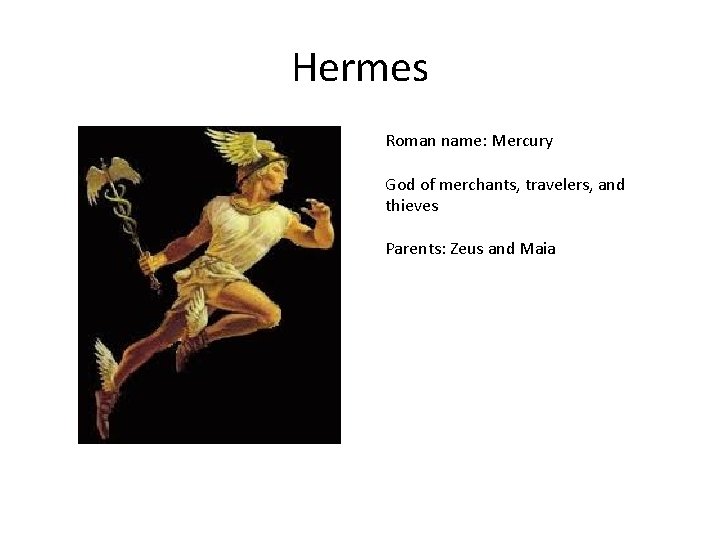 Hermes Roman name: Mercury God of merchants, travelers, and thieves Parents: Zeus and Maia