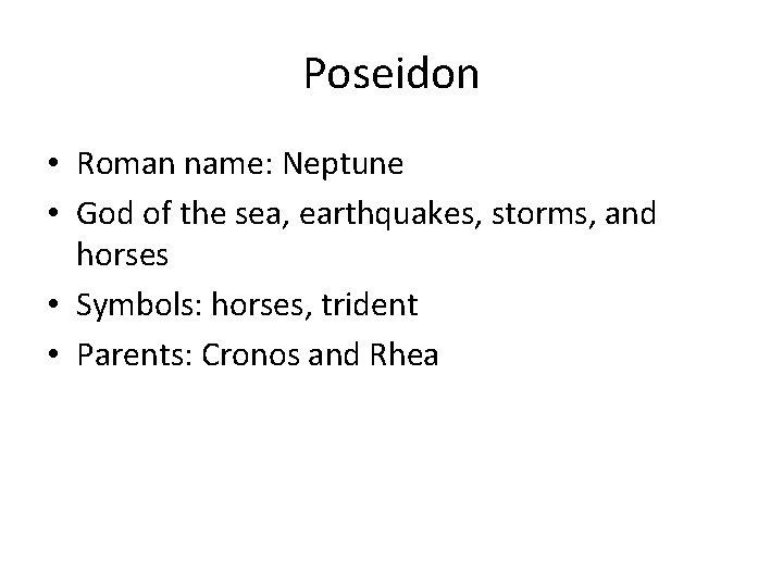 Poseidon • Roman name: Neptune • God of the sea, earthquakes, storms, and horses