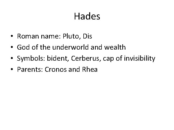 Hades • • Roman name: Pluto, Dis God of the underworld and wealth Symbols: