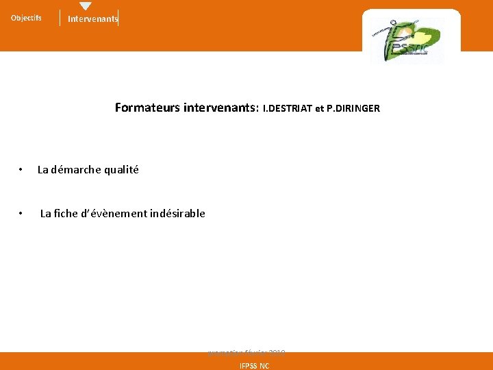 Objectifs Intervenants Formateurs intervenants: I. DESTRIAT et P. DIRINGER • La démarche qualité •