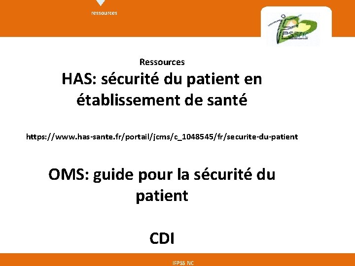 ressources Ressources HAS: sécurité du patient en établissement de santé https: //www. has-sante. fr/portail/jcms/c_1048545/fr/securite-du-patient