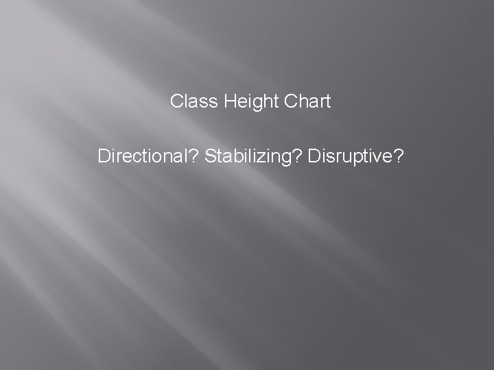 Class Height Chart Directional? Stabilizing? Disruptive? 