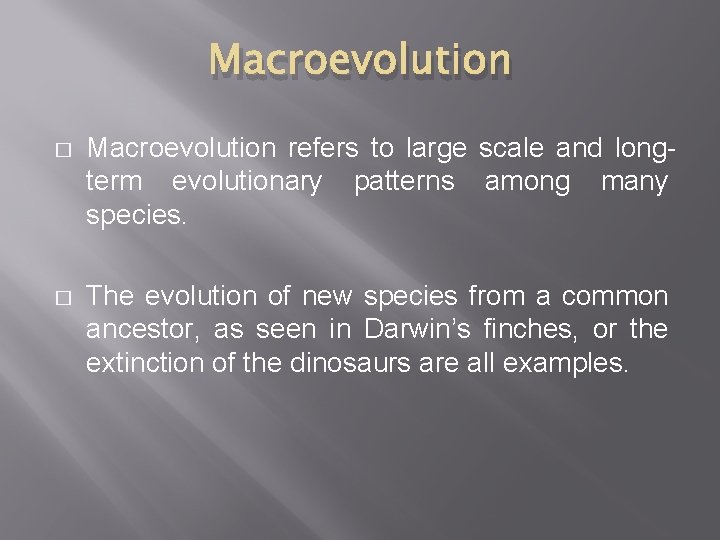 Macroevolution � Macroevolution refers to large scale and longterm evolutionary patterns among many species.