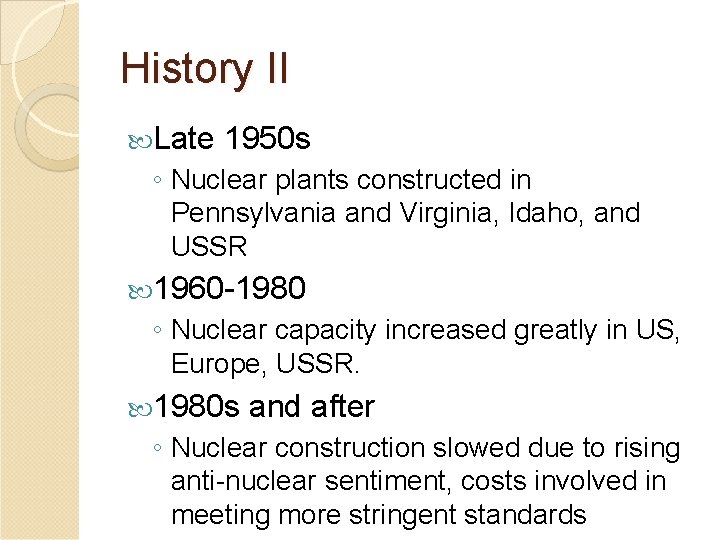 History II Late 1950 s ◦ Nuclear plants constructed in Pennsylvania and Virginia, Idaho,
