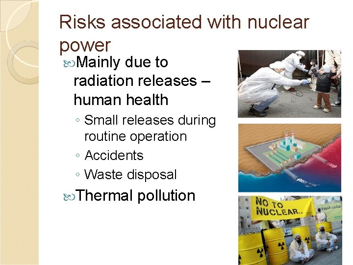 Risks associated with nuclear power Mainly due to radiation releases – human health ◦